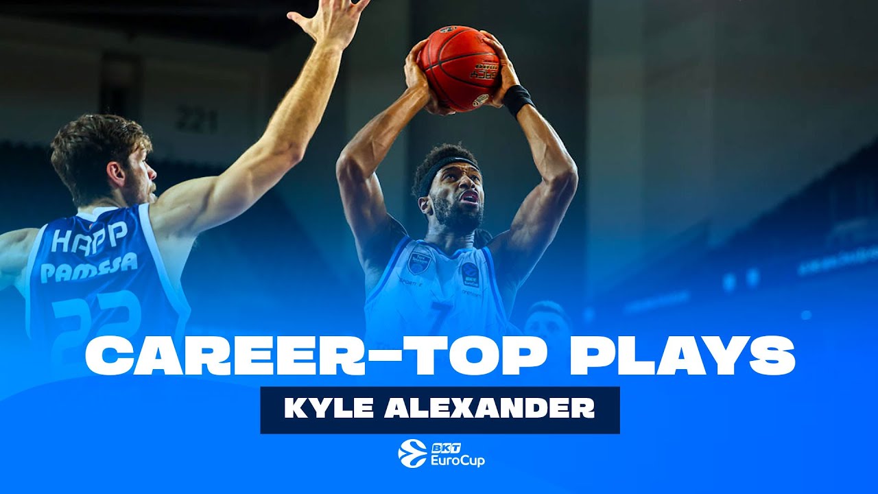 Kyle ALEXANDER - EuroCup CAREER - TOP PLAYS